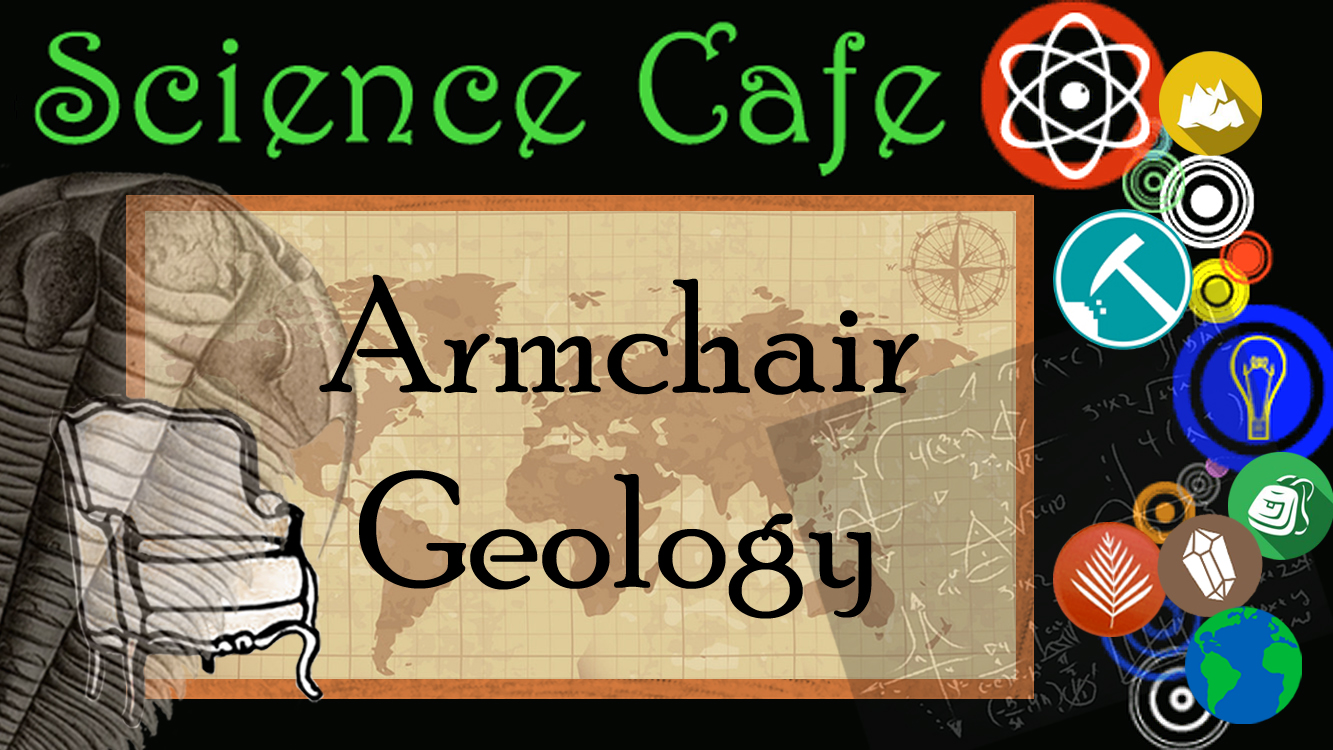 Science Cafe - Armchair Geology